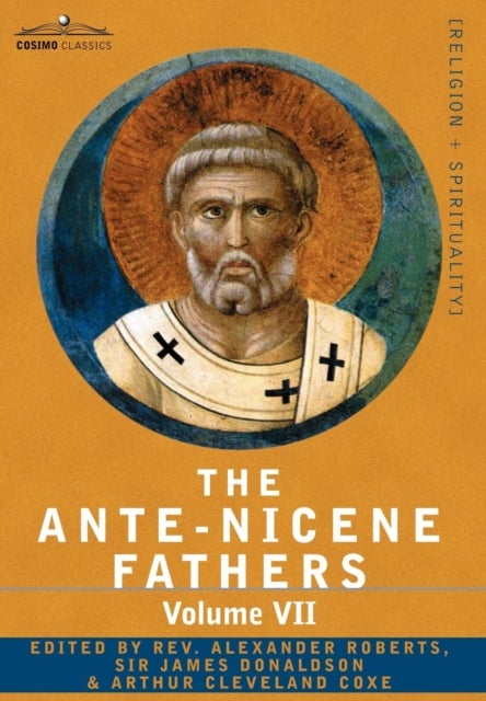 The Ante-Nicene Fathers - The Writings of the Fathers Down to A.D. 325, Volume VII Fathers of the Third and Fourth Century - Lactantius, Venanti