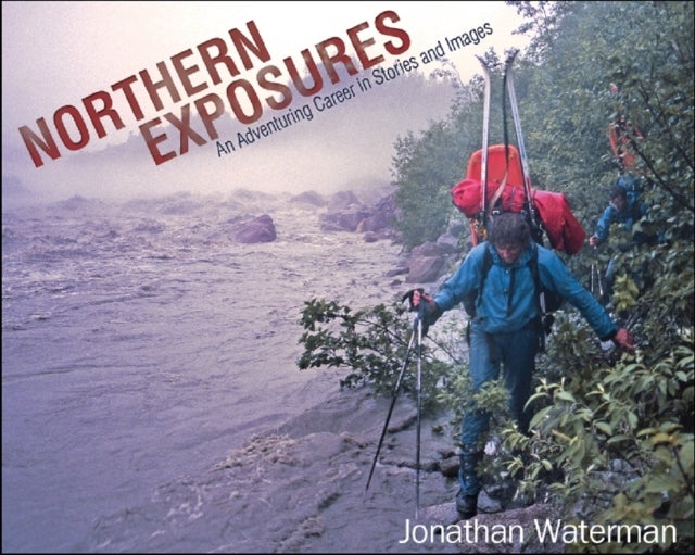 Northern Exposures - An Adventuring Career in Stories and Images