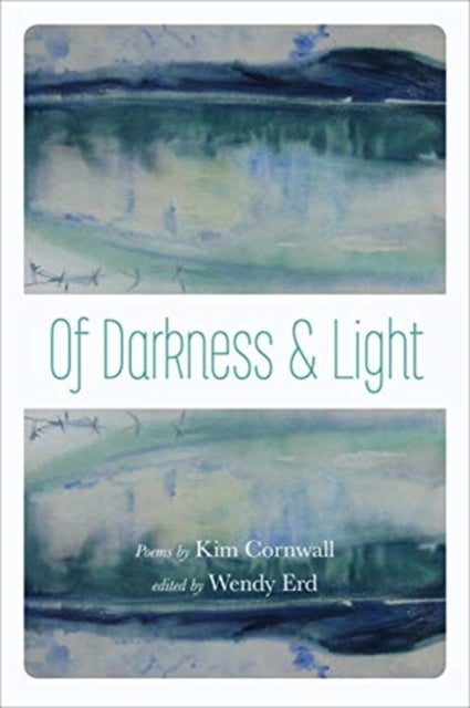 Of Darkness and Light - Poems by Kim Cornwall