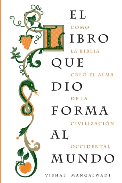 El libro que dio forma al mundo - Como la Biblia creo el alma de la civilizacion occidental