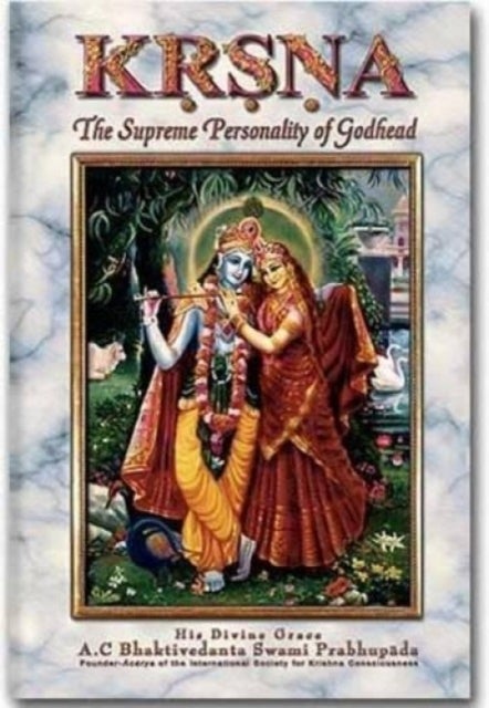 Krsna, the Supreme Personality of Godhead - A Summary Study of Srila Vyasadeva's Srimad Bhagavatam, 10th Canto