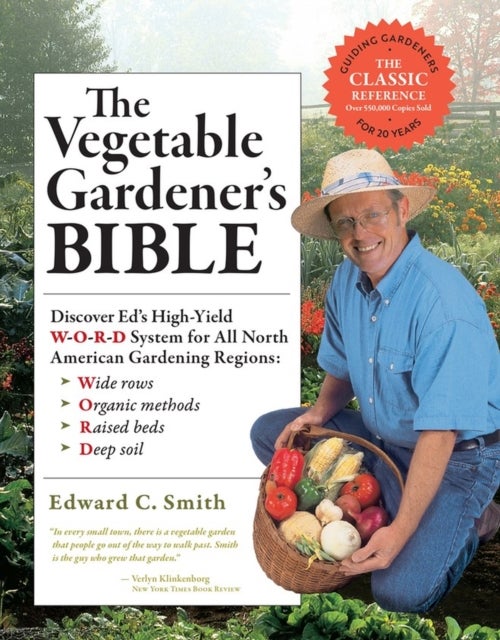 The Vegetable Gardener's Bible, 2nd Edition - Discover Ed's High-Yield W-O-R-D System for All North American Gardening Regions: Wide Rows, Organic Methods, Raised Beds, Deep Soil