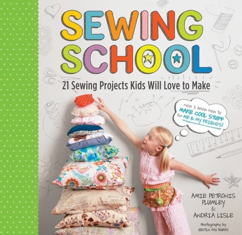 Sewing School - 21 Sewing Projects Kids Will Love to Make