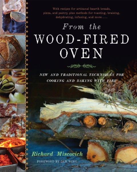 From the Wood-Fired Oven - New and Traditional Techniques for Cooking and Baking with Fire