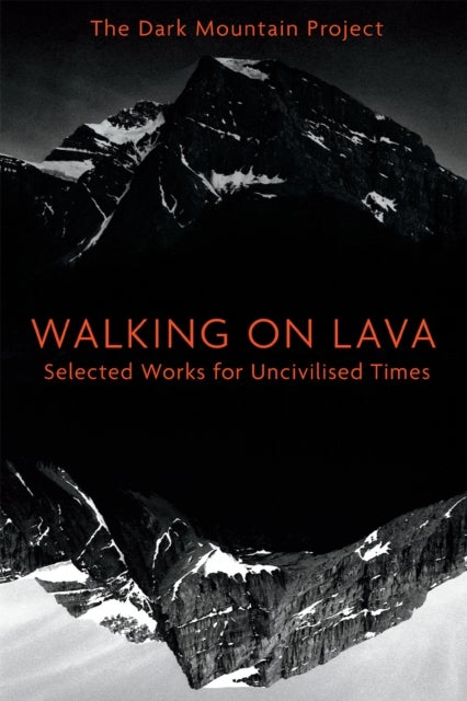 Walking on Lava - Selected Works for Uncivilised Times