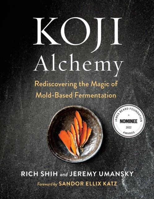 Koji Alchemy - Rediscovering the Magic of Mold-Based Fermentation (Soy Sauce, Miso, Sake, Mirin, Amazake, Charcuterie)