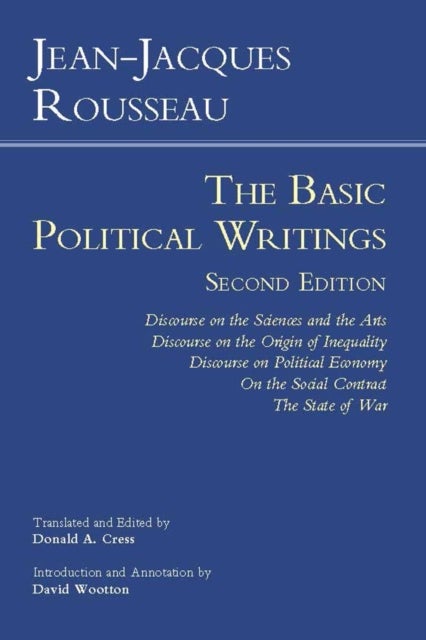 Rousseau: The Basic Political Writings - Discourse on the Sciences and the Arts, Discourse on the Origin of Inequality, Discourse on Political Economy, On the Social Contract, The State of War