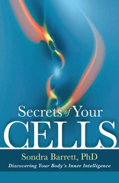 Secrets of Your Cells - Discovering Your Body's Inner Intelligence