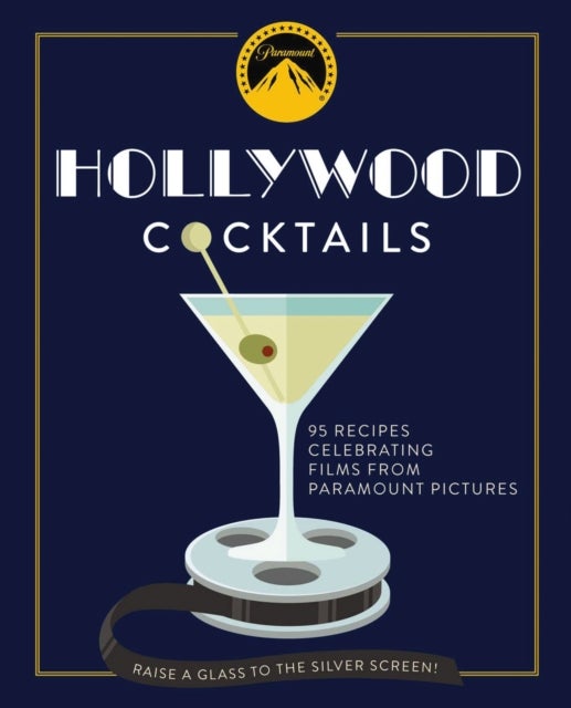 Hollywood Cocktails - Over 95 Recipes Celebrating Films from Paramount Pictures