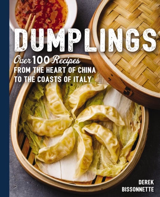 Dumplings - Over 100 Recipes from the Heart of China to the Coasts of Italy