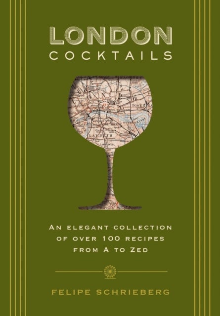 London Cocktails - Over 100 Recipes Inspired by the Heart of Britannia