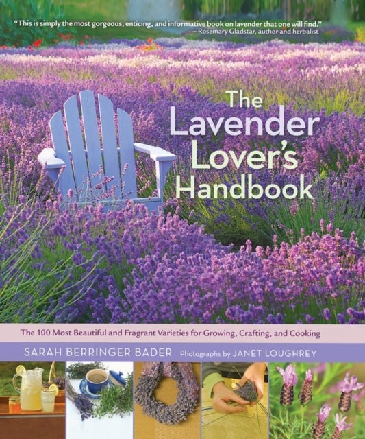 The Lavender Lover's Handbook - The 100 Most Beautiful and Fragrant Varieties for Growing, Crafting, and Cooking