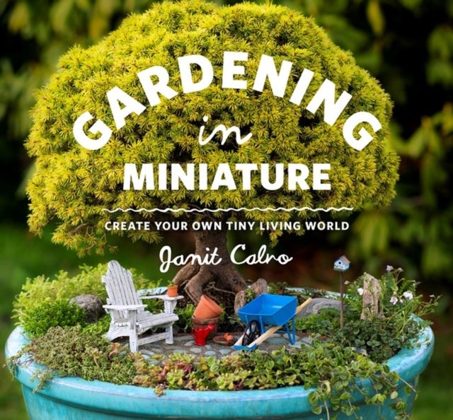 Gardening in Miniature - Create Your Own Tiny Living World