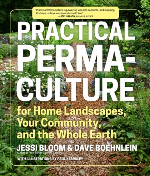 Practical Permaculture - for Home Landscapes, Your Community, and the Whole Earth