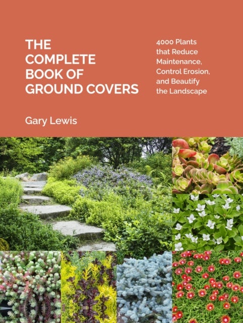 The Complete Book of Ground Covers - 4000 Plants that Reduce Maintenance, Control Erosion, and Beautify the Landscape