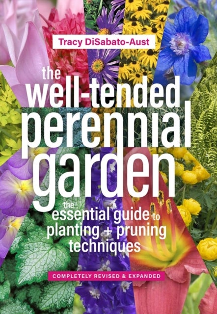 The Well-Tended Perennial Garden - The Essential Guide to Planting and Pruning Techniques, Third Edition