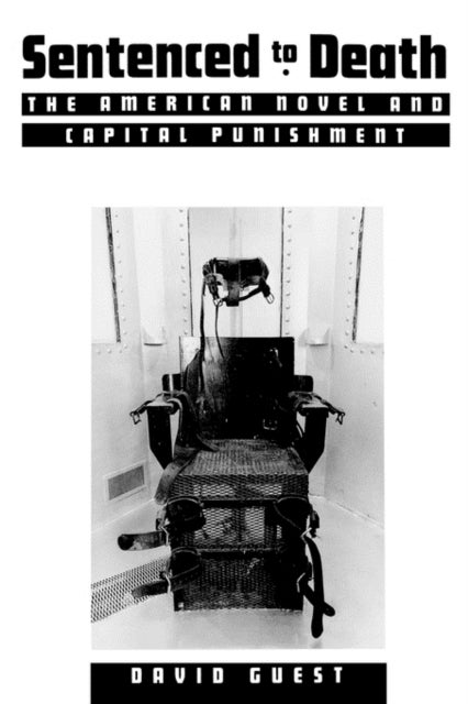 Sentenced to Death - The American Novel and Capital Punishment