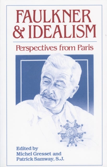 Faulkner and Idealism - Perspectives from Paris