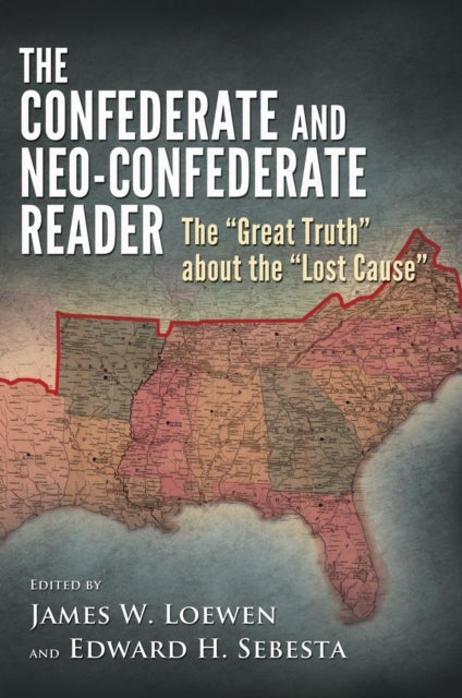 The Confederate and Neo-Confederate Reader - The ""Great Truth"" About the ""Lost Cause