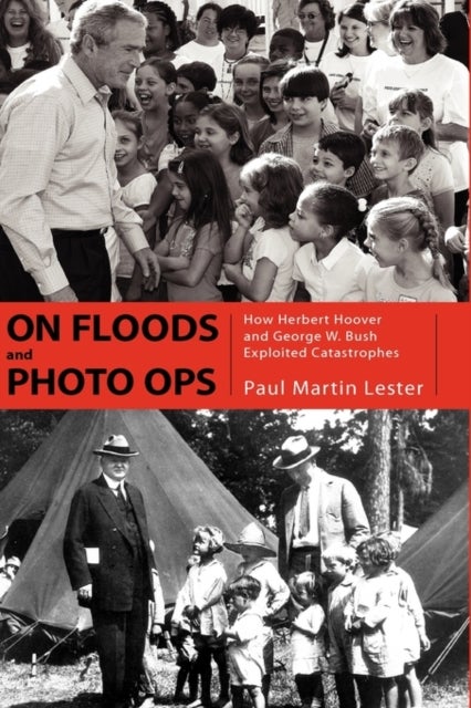 On Floods and Photo Ops - How Herbert Hoover and George W. Bush Exploited Catastrophes