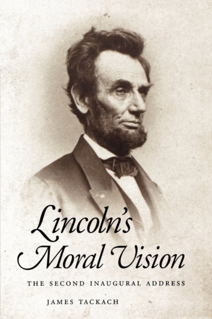 Lincoln's Moral Vision - The Second Inaugural Address