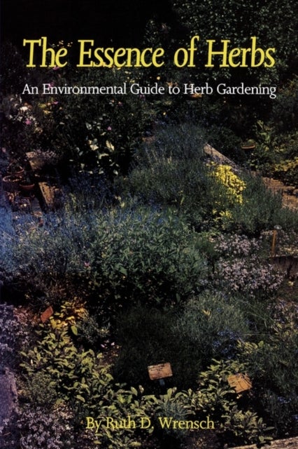 The Essence of Herbs - An Environmental Guide to Herb Gardening