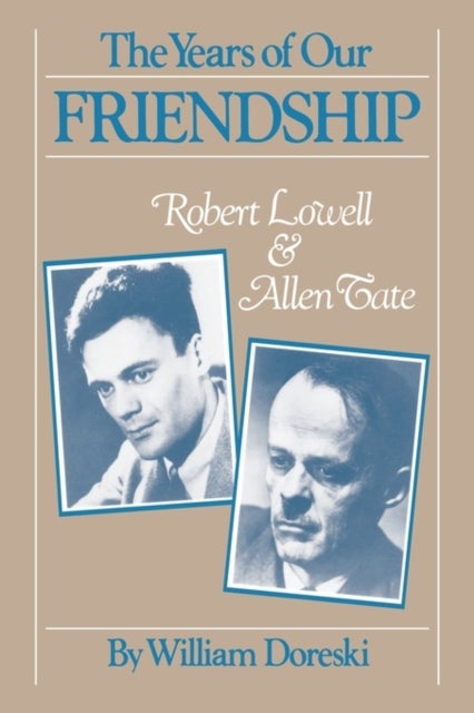 The Years of Our Friendship - Robert Lowell and Allen Tate