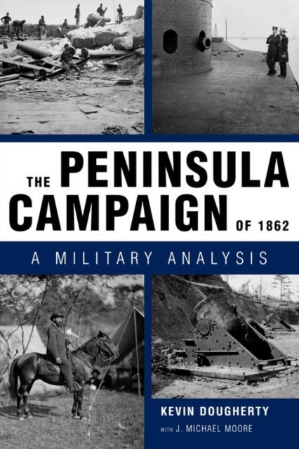 The Peninsula Campaign of 1862 - A Military Analysis