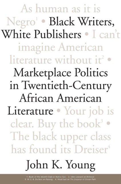 Black Writers, White Publishers - Marketplace Politics in Twentieth-Century African American Literature