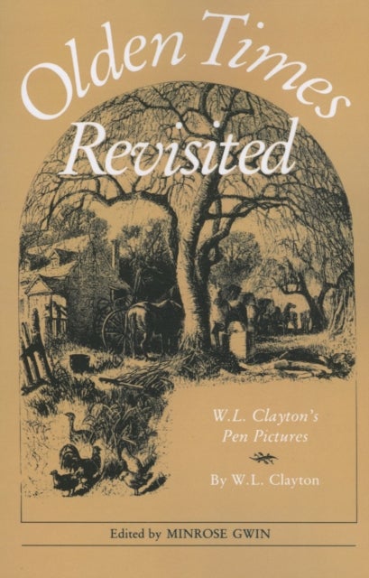 Olden Times Revisited - W. L. Clayton's Pen Pictures