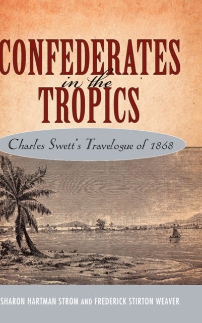 Confederates in the Tropics - Charles Swett's Travelogue