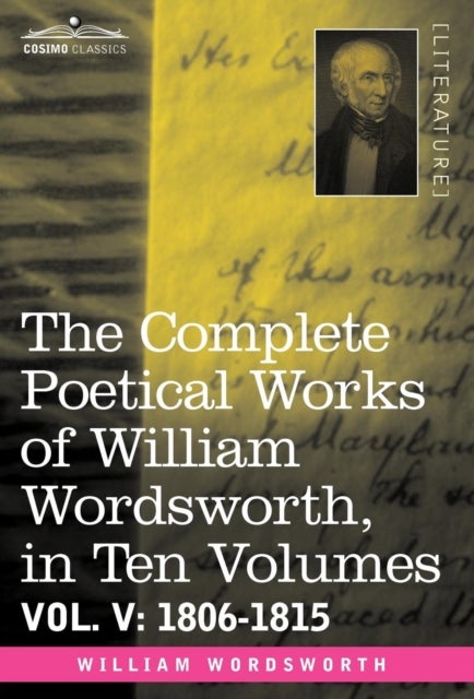 The Complete Poetical Works of William Wordsworth, in Ten Volumes - Vol. V - 1806-1815