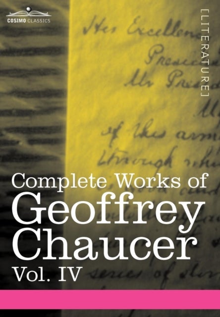 Complete Works of Geoffrey Chaucer, Vol. IV - The Canterbury Tales (in Seven Volumes)