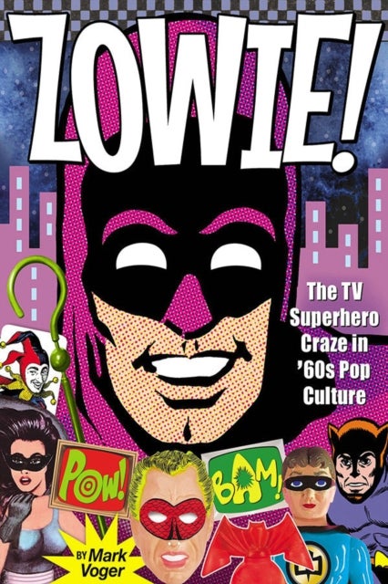 Zowie! - The TV Superhero Craze in ’60s Pop Culture