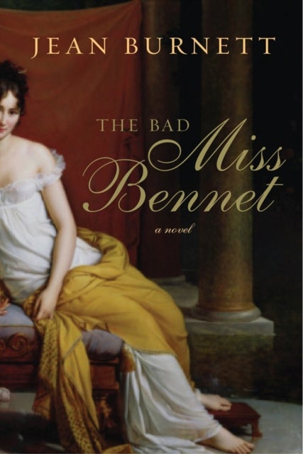 The Bad Miss Bennet - A Novel - A Novel
