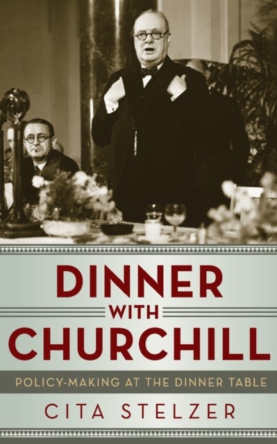 Dinner With Churchill - Policy Making at the Dinner Table