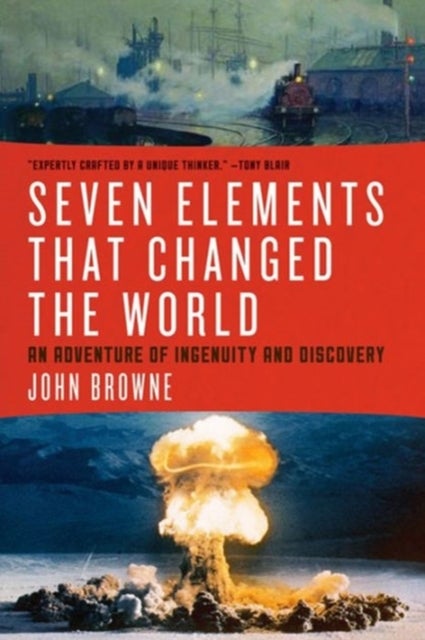 Seven Elements that Changed the World - An Adventure of Ingenuity and Discovery