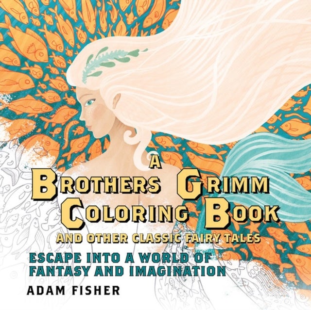 A Brothers Grimm Coloring Book and Other Classic Fairy Tales - Escape into a World of Fantasy and Imagination