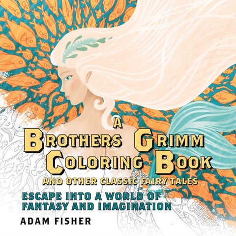 A Brothers Grimm Coloring Book and Other Classic Fairy Tales - Escape into a World of Fantasy and Imagination