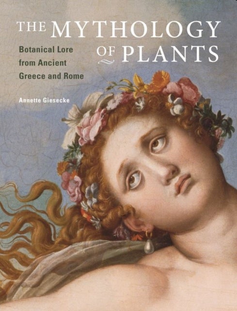The Mythology of Plants - Botanical Lore From Ancient Greece and Rome