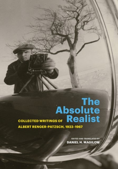 The Absolute Realist - Collected Writings of Albert Renger-Patzsch, 1923-1967