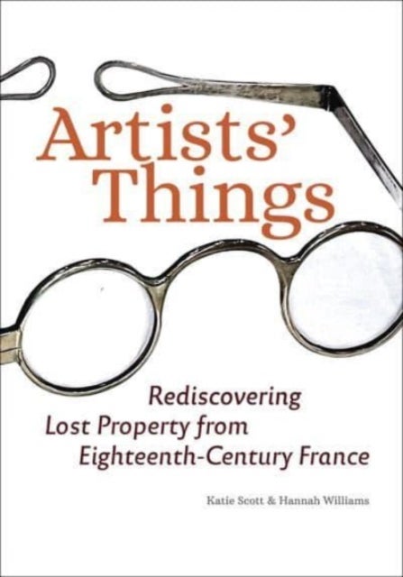 Artists' Things - Rediscovering Lost Property from Eighteenth-Century France
