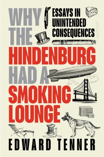 Why the Hindenburg Had a Smoking Lounge - Essays in Unintended Consequences