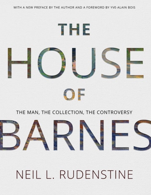 The House of Barnes - The Man, the Collection, the Controversy. Memoirs, American Philosophical Society (Vol. 266)