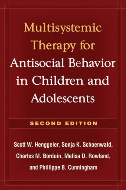 Multisystemic Therapy for Antisocial Behavior in Children and Adolescents, Second Edition - Multisystemic Therapy