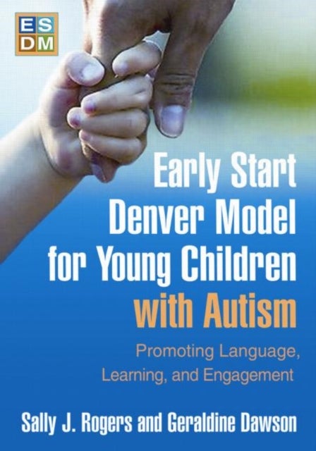 Early Start Denver Model for Young Children with Autism, First Edition - Promoting Language, Learning, and Engagement