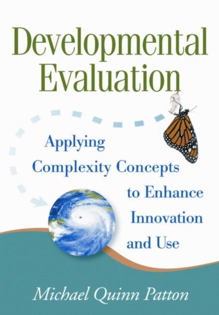 Developmental Evaluation, First Edition - Applying Complexity Concepts to Enhance Innovation and Use
