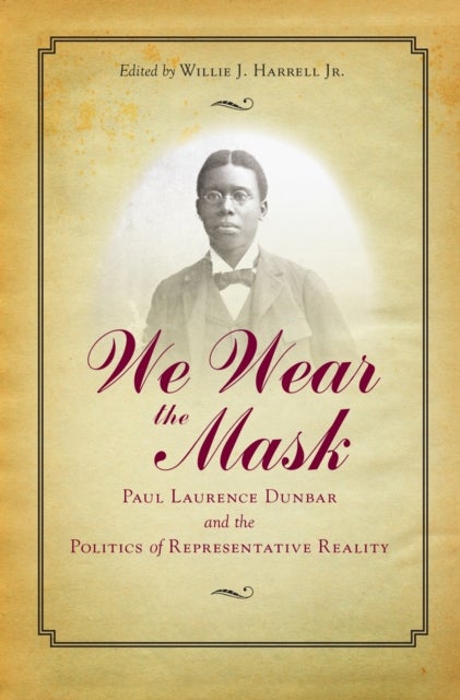 We Wear the Mask - Paul Laurence Dunbar and the Politics of Representative Reality