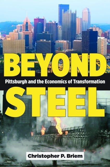 Beyond Steel - Pittsburgh and the Economics of Transformation