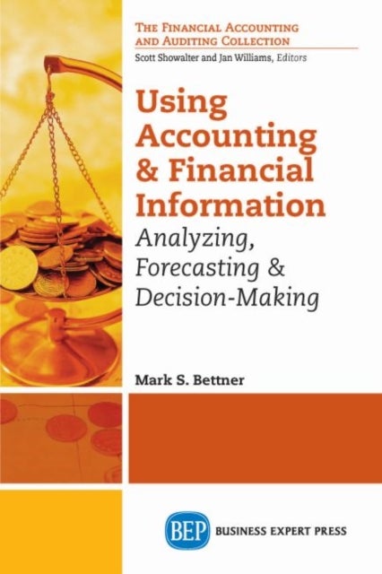 Using Accounting & Financial Information - Analyzing, Forecasting, and Decision Making
